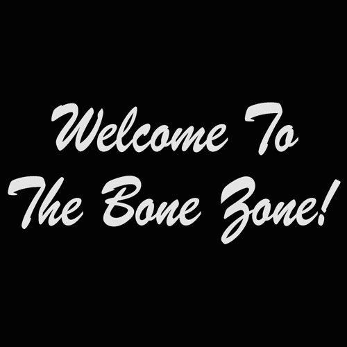 welcome to the bone zone