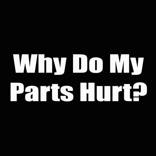 why do my parts hurt decal