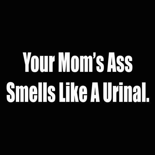 your moms ass smells like a urinal