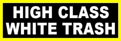high-class-white-trash-redneck-bumper-sticker