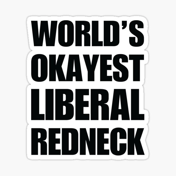 world okayest liberal redneck sticker