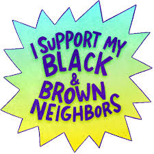 I SUPPORT BLACK BROWN NEIGHBORS
