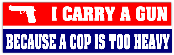 i carry a gun because a cop is too heavy bumper sticker