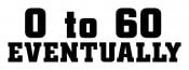 0-60 Eventually Decal