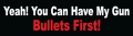 Yeah! You Can Have My Gun Bullets First Bumper Sticker