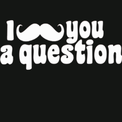 I Mustache You A Question