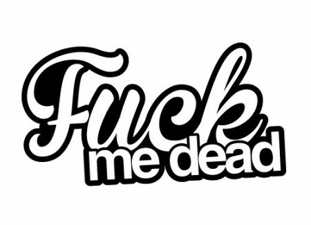 Fuck Me Dead Funny Vinyl Car Decal