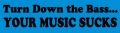 Turn Down the Bass... Your Music Sucks Bumper Sticker