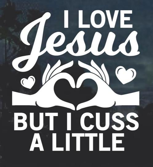 I love Jesus but I cuss a little Window Decal Sticker