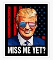 TRUMP MISS ME YET STICKER