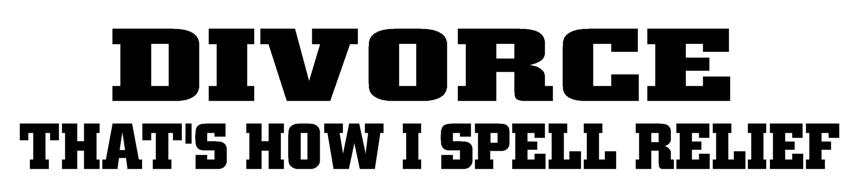 Divorce Thats How I Spell Relief Adhesive Vinyl Decal