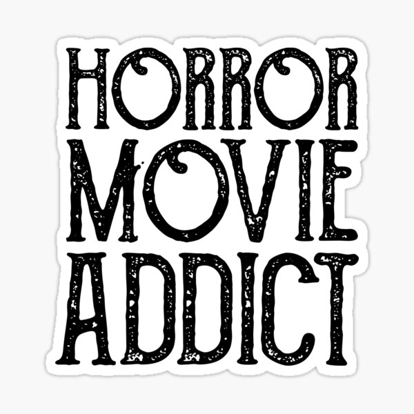 HORROR MOVIE ADDICT B&W STICKER
